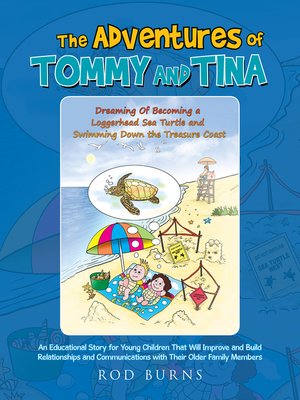 cover image of The Adventures of Tommy and Tina Dreaming of Becoming a Loggerhead Sea Turtle and Swimming Down the Treasure Coast